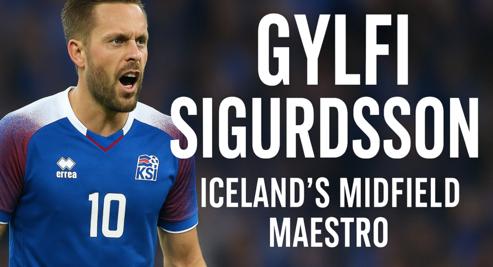Gylfi Sigurdsson: Icelandic Football Legend and Midfield Maestro